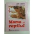 MAMA SI COPILUL- EMIL CAPRARU, HERTA CAPRARU - ed. a VI 2010 ( defect 8 pagini albe)